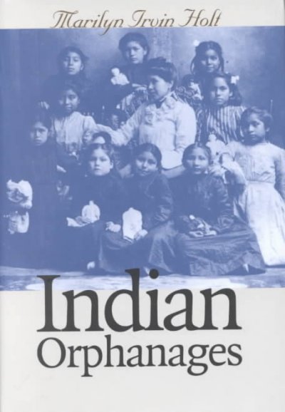 Indian orphanages / Marilyn Irvin Holt.
