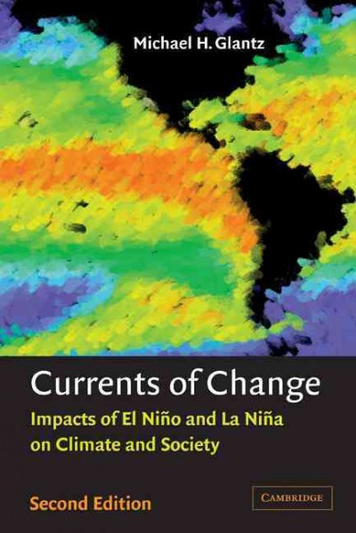 Currents of change : impacts of El Niño and La Niña on climate and society / Michael H. Glantz.