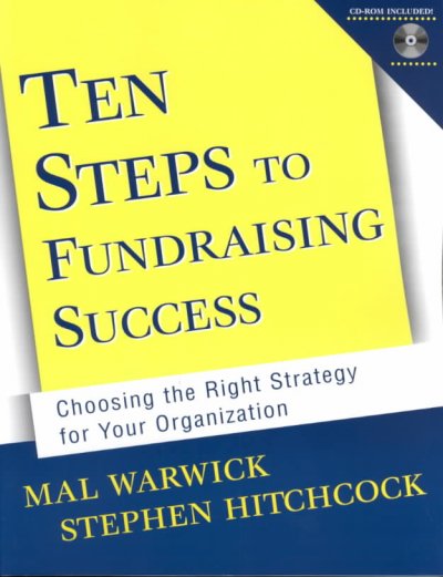 Ten steps to fundraising success : choosing the right strategy for your organization / Mal Warwick, Stephen Hitchcock.