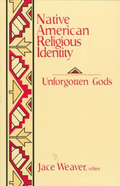Native American religious identity : unforgotten gods / edited by Jace Weaver.