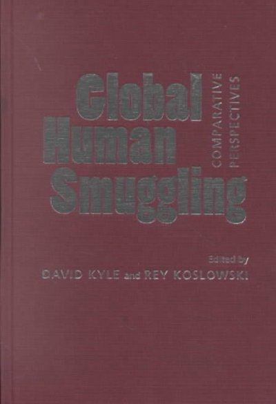 Global human smuggling : comparative perspectives / edited by David Kyle and Rey Koslowski.