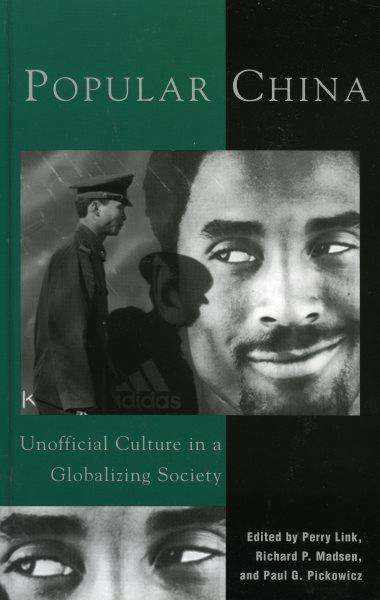 Popular China : unofficial culture in a globalizing society / edited by Perry Link, Richard P. Madsen, and Paul G. Pickowicz.