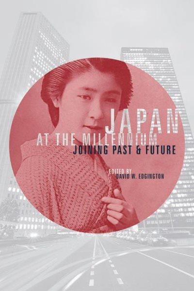Japan at the millennium : joining past and future / edited by David W. Edgington.
