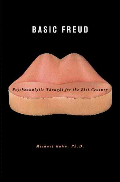 Basic Freud : psychoanalytic thought for the twenty first century / Michael Kahn.