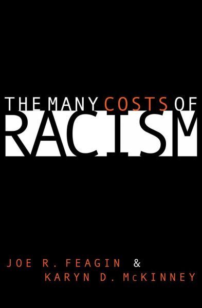 The many costs of racism / Joe R. Feagin and Karyn D. McKinney.