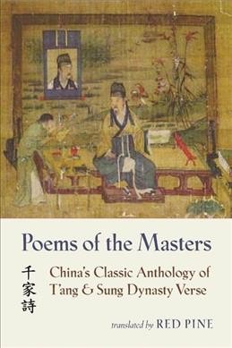 Poems of the masters = [Qian jia shi] ; China's classic anthology of T'ang and Sung dynasty verse / Translated by Red Pine.
