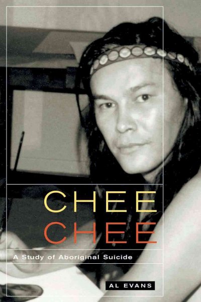 Chee Chee : a study of aboriginal suicide / Al Evans.