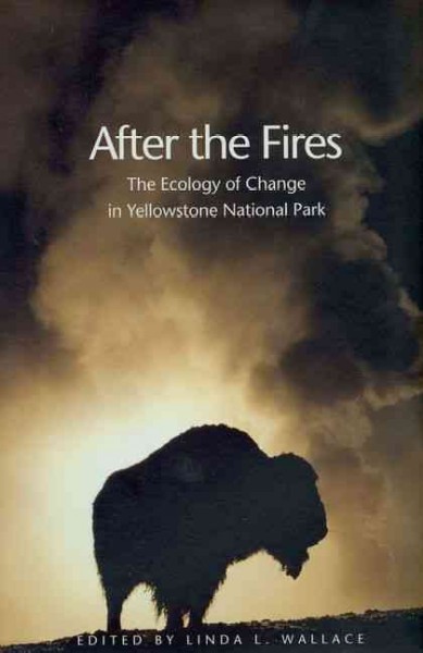 After the fires : the ecology of change in Yellowstone National Park / edited by Linda L. Wallace.