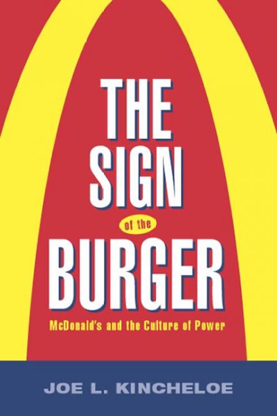 The sign of the burger : McDonald's and the culture of power / Joe L. Kincheloe.