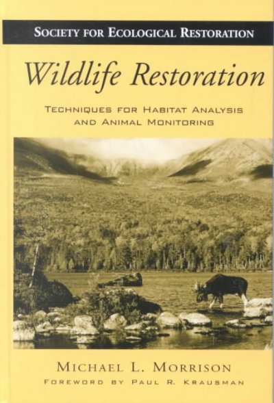Wildlife restoration : techniques for habitat analysis and animal monitoring / Michael L. Morrison ; foreword by Paul R. Krausman.