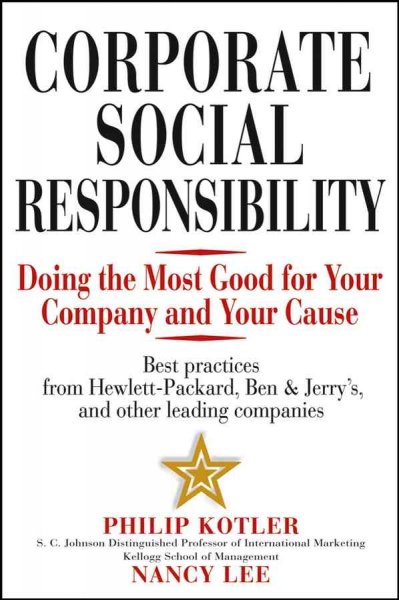 Corporate social responsibility : doing the most good for your company and your cause / Philip Kotler and Nancy Lee.