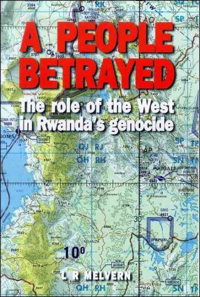 A people betrayed : the role of the West in Rwanda's genocide / Linda Melvern.