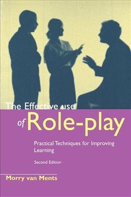 The effective use of role-play : practical techniques for improving learning / Morry van Ments.