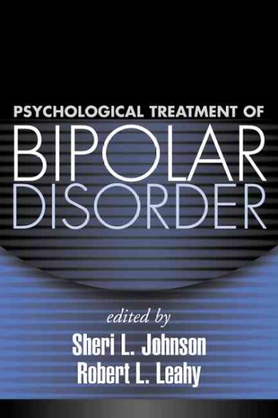 Psychological treatment of bipolar disorder / edited by Sheri L. Johnson, Robert L. Leahy.