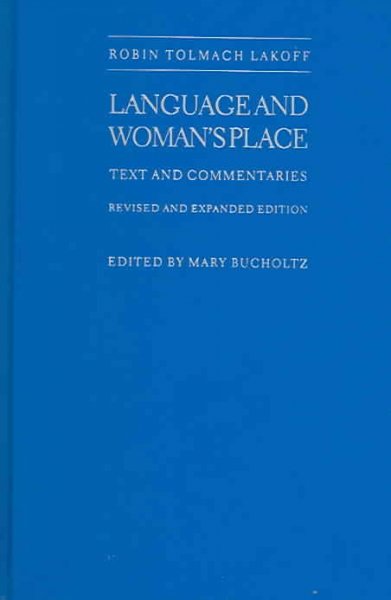 Language and woman's place : text and commentaries / Robin Tolmach Lakoff ; edited by Mary Bucholtz.