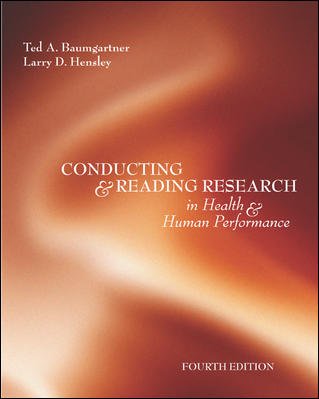 Conducting and reading research in health and human performance / Ted A. Baumgartner, Larry D. Hensley.