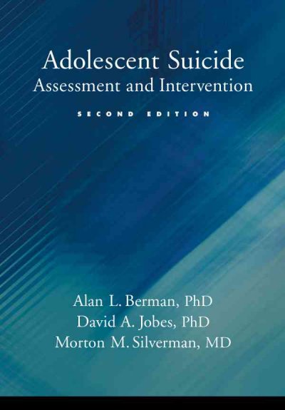 Adolescent suicide : assessment and intervention / Alan L. Berman, David A. Jobes, Morton M. Silverman.