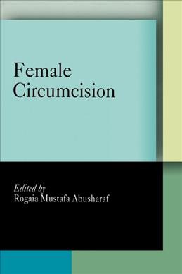 Female circumcision : multicultural perspectives / edited by Rogaia Mustafa Abusharaf.