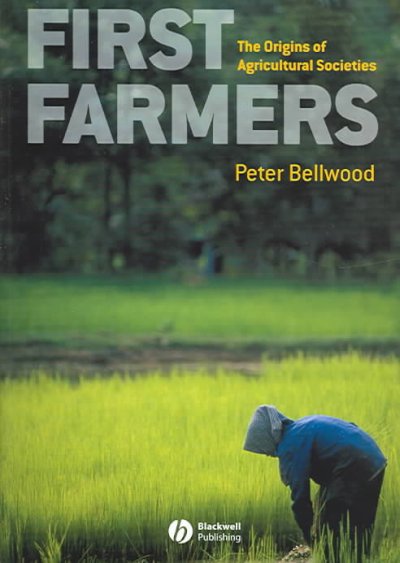 First Farmers : the origins of agricultural societies / Peter Bellwood.