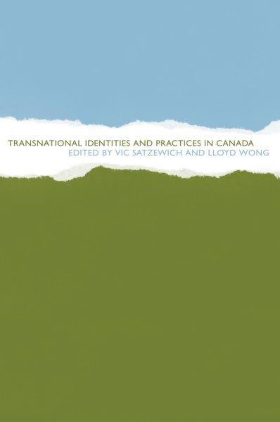 Transnational identities and practices in Canada / edited by Vic Satzewich and Lloyd Wong.