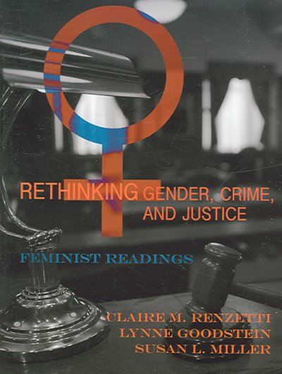 Rethinking gender, crime, and justice : feminist readings / [edited by] Claire M. Renzetti, Lynne Goodstein, Susan L. Miller.