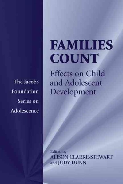 Families count : effects on child and adolescent development / edited by Alison Clarke-Stewart, Judy Dunn.