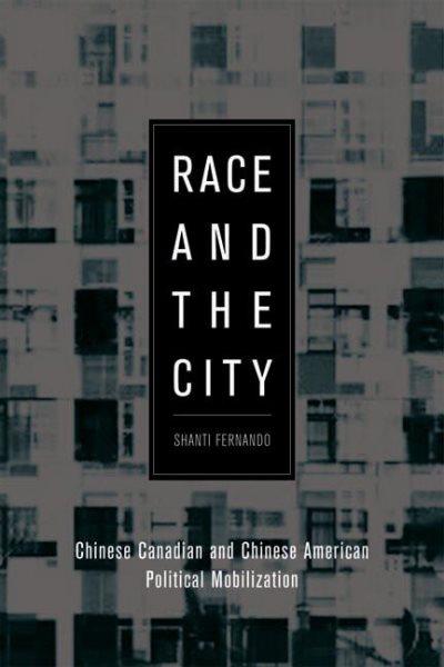 Race and the city : Chinese Canadian and Chinese American political mobilization / Shanti Fernando.