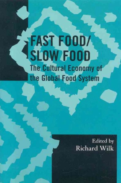 Fast food/slow food : the cultural economy of the global food system / edited by Richard Wilk.