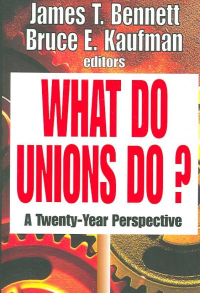 What do unions do? : a twenty-year perspective / James T. Bennett, Bruce E. Kaufman, editors.