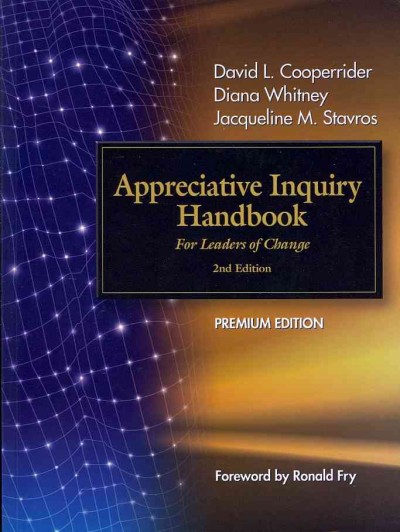 Appreciative inquiry handbook / David L. Cooperrider, Diana Whitney, Jacqueline M. Stavros ; foreword by Ronald Fry.