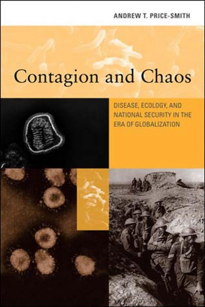Contagion and chaos : disease, ecology, and national security in the era of globalization / Andrew T. Price-Smith.