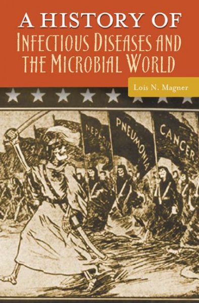 A history of infectious diseases and the microbial world / Lois N. Magner.