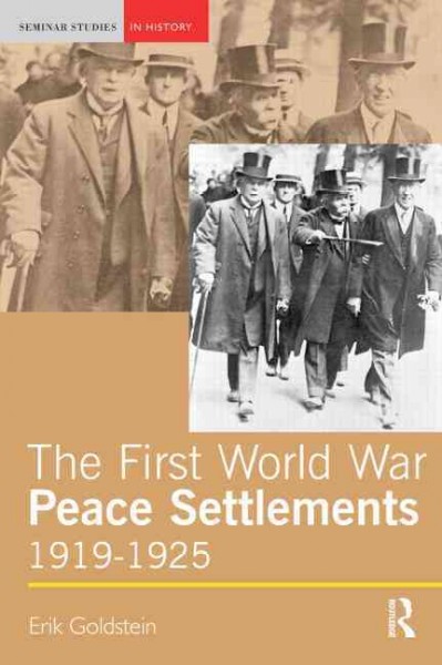 The First World War peace settlements, 1919-1925 / Erik Goldstein.