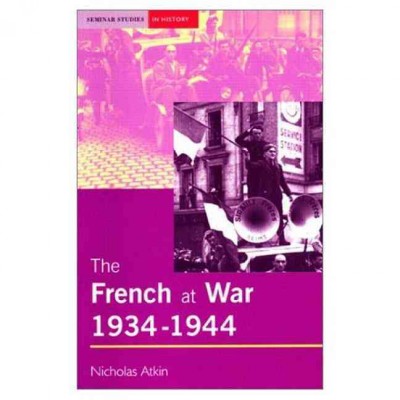 The French at war, 1934-1944 / Nicholas Atkin.