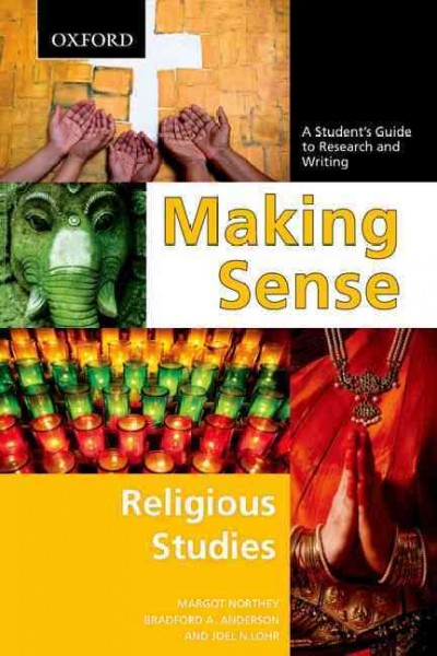 Making sense : a student's guide to research and writing : religious studies / Margot Northey, Bradford A. Anderson, Joel N. Lohr.