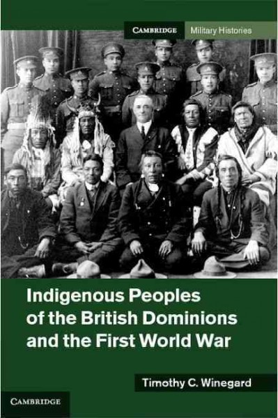 Indigenous peoples of the British dominions and the first world war / Timothy C. Winegard.