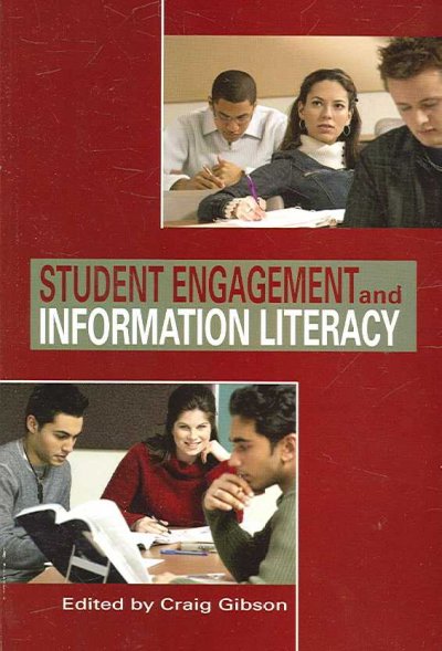 Student engagement and information literacy / edited by Craig Gibson.