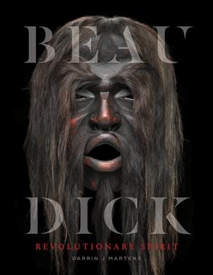 Beau Dick : revolutionary spirit / Justin Barski, Linnea Dick, Darrin J. Martens, Peter Morin.