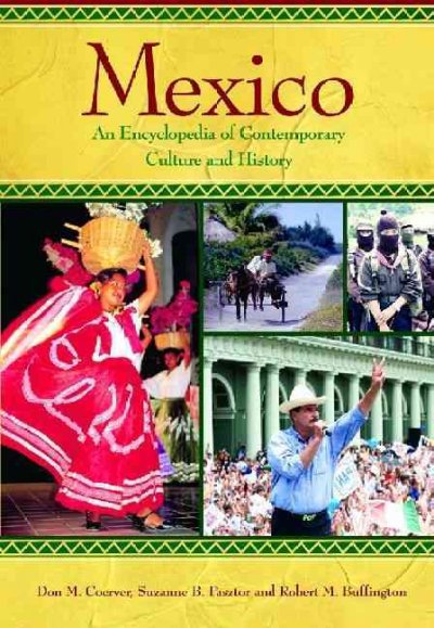 Mexico : an encyclopedia of contemporary culture and history / Don M. Coerver, Suzanne B. Pasztor, and Robert M. Buffington.