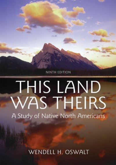This land was theirs : a study of Native North Americans / Wendell H. Oswalt.