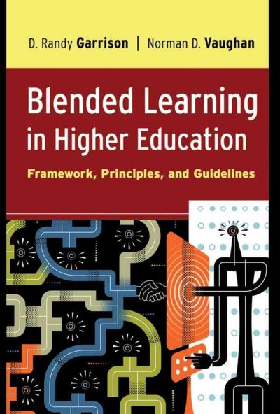 Blended learning in higher education : framework, principles, and guidelines / D. Randy Garrison, Norman D. Vaughan.
