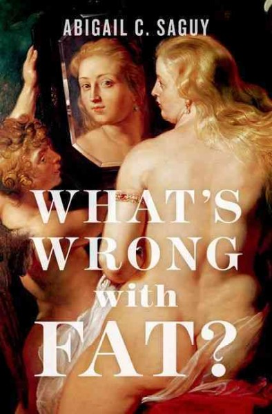 What's wrong with fat? / Abigail Saguy.