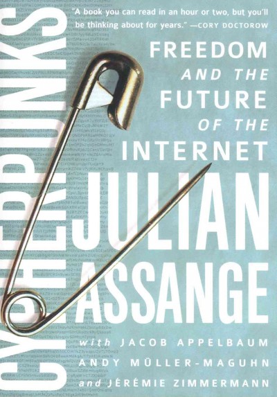 Cypherpunks : freedom and the future of the internet / Julian Assange; with Jacob Appelbaum, Andy Müller-Maguhn, and Jérémie Zimmermann.