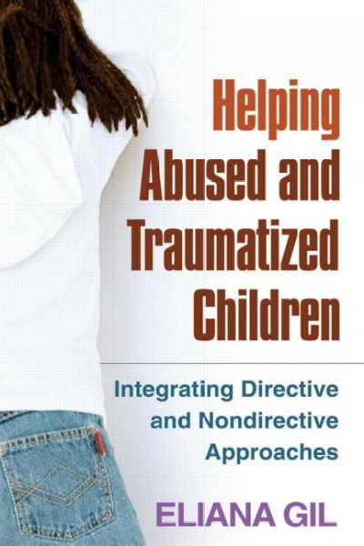 Helping abused and traumatized children : integrating directive and nondirective approaches / Eliana Gil ; foreword by John Briere.