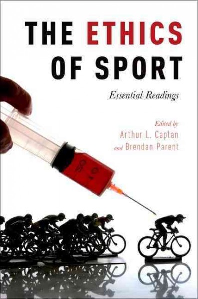 The ethics of sport : essential readings / edited by Arthur Caplan and Brendan Parent.