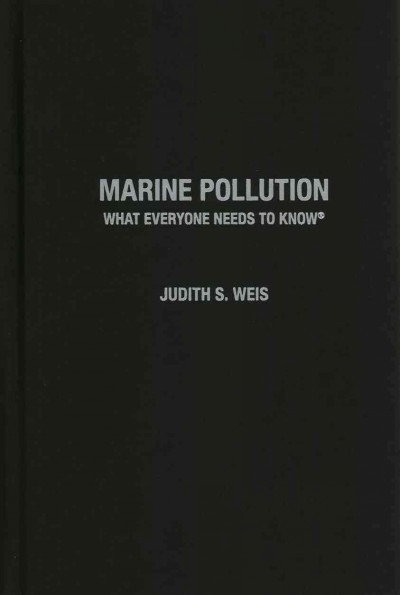 Marine pollution : what everyone needs to know / Judith S. Weis