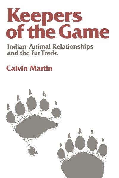 Keepers of the game : Indian-animal relationships and the fur trade / Calvin Martin. --