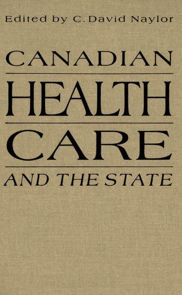 Canadian health care and the state : a century of evolution / edited by C. David Naylor.