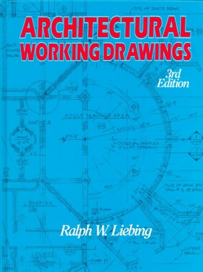 Architectural working drawings / Ralph W. Liebing.