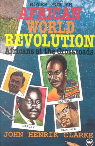 Africans at the crossroads : notes for an African world revolution / John Henrik Clarke